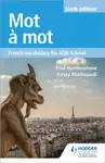 Mot a Mot Sixth Edition: French Vocabulary for AQA A-level - Kirsty Thathapudi, Paul Humberstone