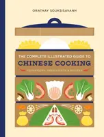 The Complete Illustrated Guide to Chinese Cooking - Orathay Souksisavanh