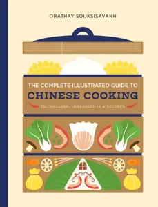 The Complete Illustrated Guide to Chinese Cooking - Orathay Souksisavanh