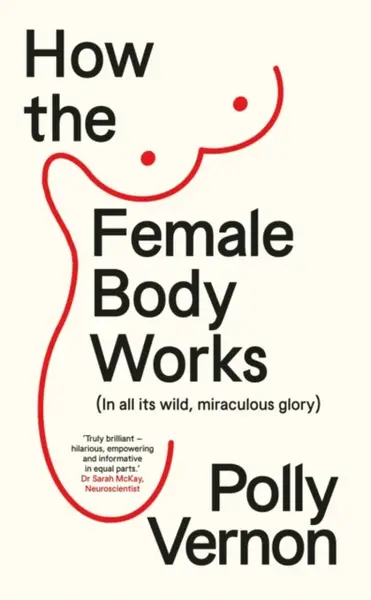 How the Female Body Works - Polly  Vernon