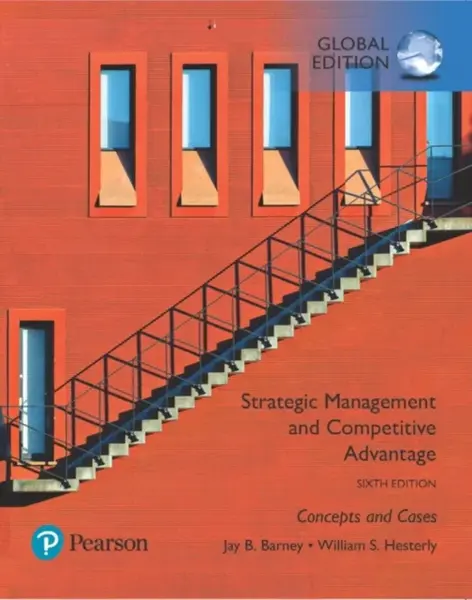 Strategic Management and Competitive Advantage: Concepts and Cases, Global Edition - Jay Barney, William Hesterly