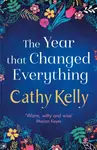 The Year that Changed Everything - Cathy Kelly