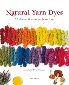 Natural Yarn Dyes - Anna Bauer, Eva Zethraeus