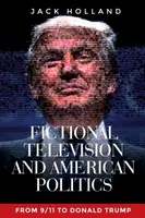 Fictional Television and American Politics - Jack Holland