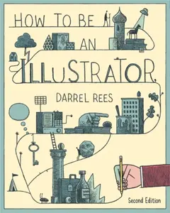 How to be an Illustrator, Second Edition - Darrel Rees