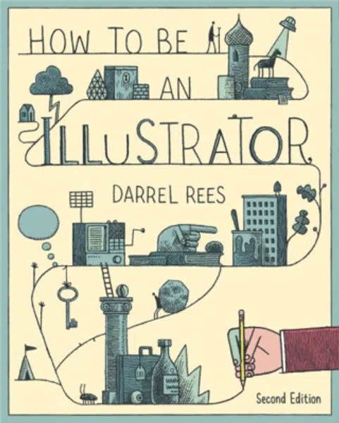 How to be an Illustrator, Second Edition - Darrel Rees