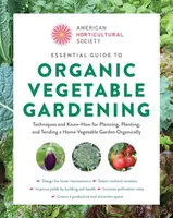 Essential Guide to Organic Vegetable Gardening - American Horticultural Society