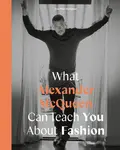 What Alexander McQueen Can Teach You About Fashion