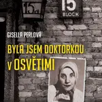Byla jsem doktorkou v Osvětimi