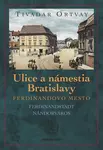 Ulice a námestia Bratislavy Ferdinandovo mesto (2. vydanie)
