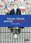 Václav Havel mocný bezmocný ve 20. století