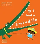 If I had a crocodile - Gabby Dawnay