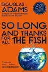 So Long, and Thanks for All the Fish - Douglas Adams