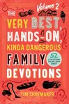 The Very Best, Hands-On, Kinda Dangerous Family - 52 Activities Your Kids Will Never Forget - Tim Shoemaker