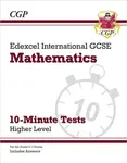 Edexcel International GCSE Maths 10-Minute Tests - Higher (includes Answers) - CGP Books