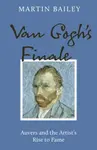 Van Gogh's Finale - Martin Bailey