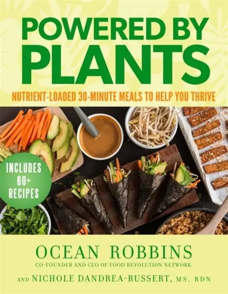 Powered by Plants - Ocean Robbins, Nichole, MS RDN, MS, RDN Dandrea-Russert