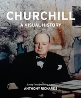 Churchill: A Visual History - Anthony Richards