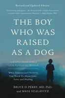 The Boy Who Was Raised as a Dog, 3rd Edition - Maia Szalavitz, Bruce D. Perry