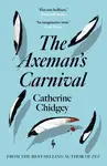 The Axemanâ€™s Carnival - Catherine Chidgey