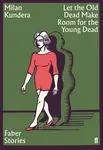 Let the Old Dead Make Room for the Young Dead - Milan Kundera