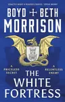 The White Fortress - Boyd Morrison, Beth Morrison