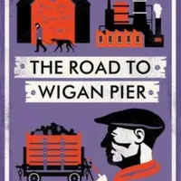 The Road to Wigan Pier - George Orwell