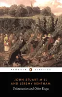 Utilitarianism and Other Essays - Mill John Stuart, Jeremy Bentham