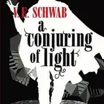 A Conjuring of Light - V. E Schwab