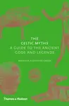 The Celtic Myths - Miranda Aldhouse-Green, Miranda J. Green