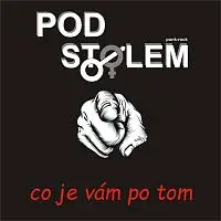 Pod stolem – Co je vám po tom