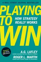 Playing to Win, Expanded with Bonus HBR Articles - Lafley A.G., Martin Roger L.