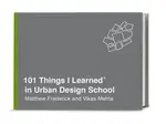 101 Things I Learned in Urban Design School - Frederick Matthew, Mehta Vikas