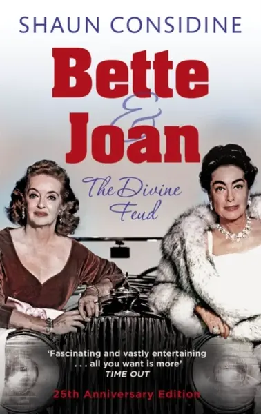 Bette And Joan: THE DIVINE FEUD - Shaun Considine