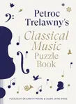 Petroc Trelawny's Classical Music Puzzle Book - Laura Jayne Ayres, Petroc Trelawny, Dr. Gareth Moore