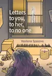 Letters to you, to her, to no one - Vasilena Spasova