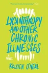 Lycanthropy and Other Chronic Illnesses - Kristen O'Neal
