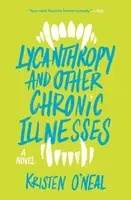 Lycanthropy and Other Chronic Illnesses - Kristen O'Neal