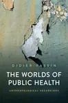 The Worlds of Public Health - Fassin Didier
