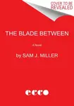 Blade Between - Sam J. Miller