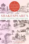 Shakespeare's Guide to Living the Good Life - Kim Bradley
