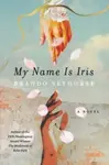 My Name Is Iris - Brando Skyhorse