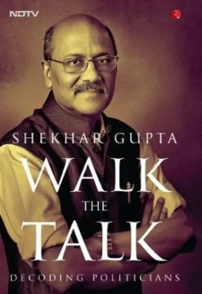 Walk the Talk - Shekhar Gupta