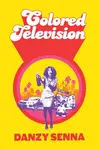 Colored Television - Senna Danzy