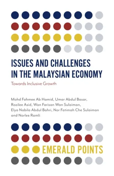 Issues and Challenges in the Malaysian Economy - Elya Nabila Abdul  Bahri, Wan Farisan  Wan Sulaiman, Umar Abdul  Basar, Rozilee  Asid, Norlee  Ramli,