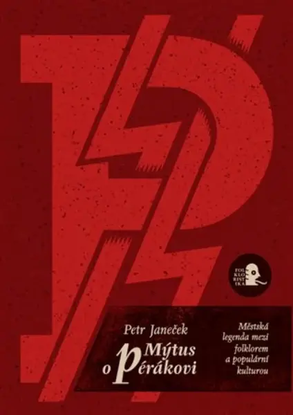 Mýtus o pérákovi. Městská legenda mezi folklorem a populární kulturou. - Petr Janeček