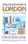 Cruickshankâ€™s London: A Portrait of a City in 13 Walks - Dan Cruickshank