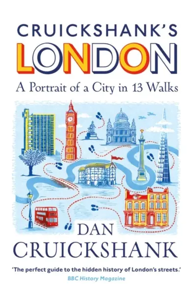 Cruickshankâ€™s London: A Portrait of a City in 13 Walks - Dan Cruickshank