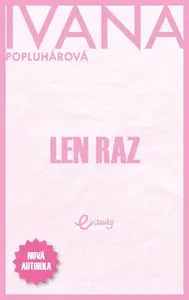 Len raz - Ivana Popluhárová