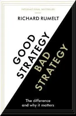 Good Strategy/Bad Strategy - Rumelt Richard